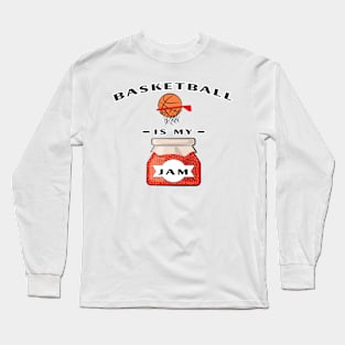 Basketball Is My Jam Long Sleeve T-Shirt
